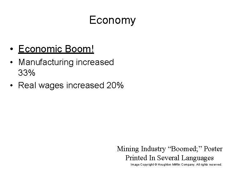 Economy • Economic Boom! • Manufacturing increased 33% • Real wages increased 20% Mining