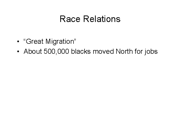 Race Relations • “Great Migration” • About 500, 000 blacks moved North for jobs