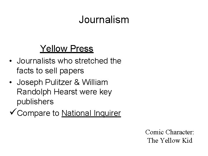 Journalism Yellow Press • Journalists who stretched the facts to sell papers • Joseph