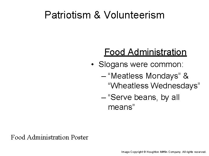 Patriotism & Volunteerism Food Administration • Slogans were common: – “Meatless Mondays” & “Wheatless