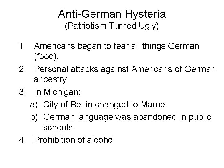 Anti-German Hysteria (Patriotism Turned Ugly) 1. Americans began to fear all things German (food).
