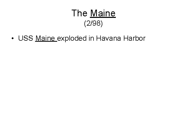 The Maine (2/98) • USS Maine exploded in Havana Harbor 