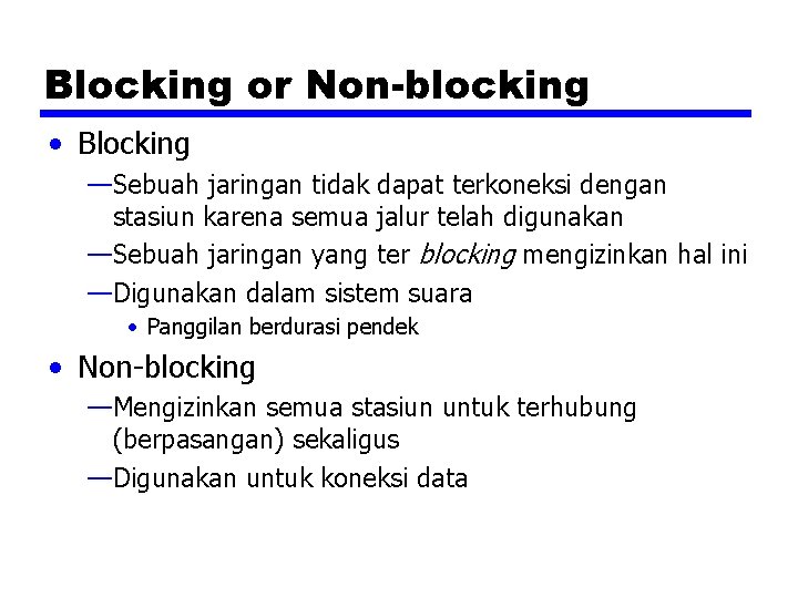 Blocking or Non-blocking • Blocking —Sebuah jaringan tidak dapat terkoneksi dengan stasiun karena semua