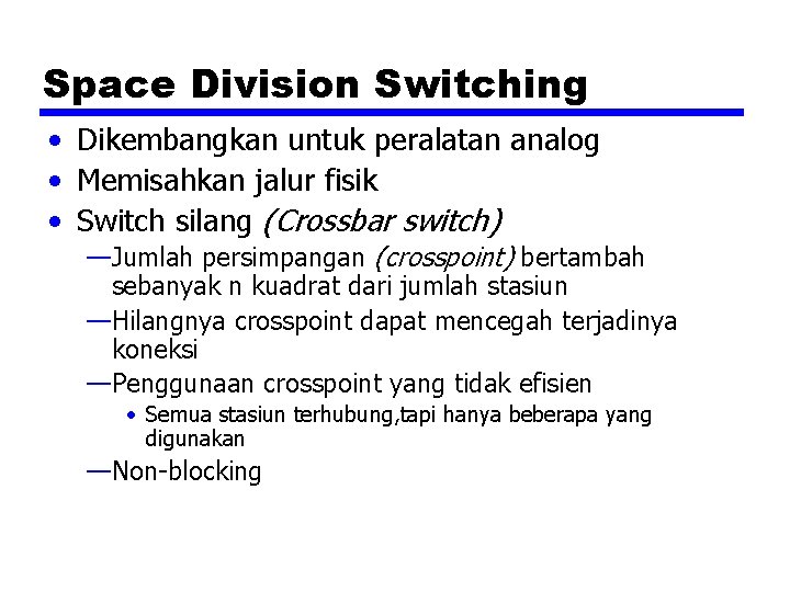 Space Division Switching • Dikembangkan untuk peralatan analog • Memisahkan jalur fisik • Switch