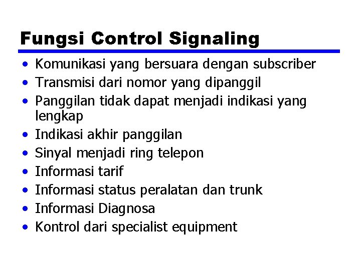Fungsi Control Signaling • Komunikasi yang bersuara dengan subscriber • Transmisi dari nomor yang