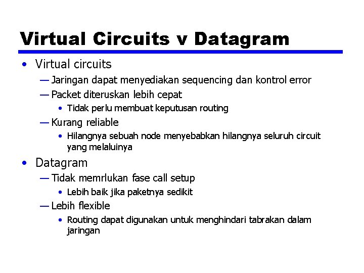 Virtual Circuits v Datagram • Virtual circuits — Jaringan dapat menyediakan sequencing dan kontrol