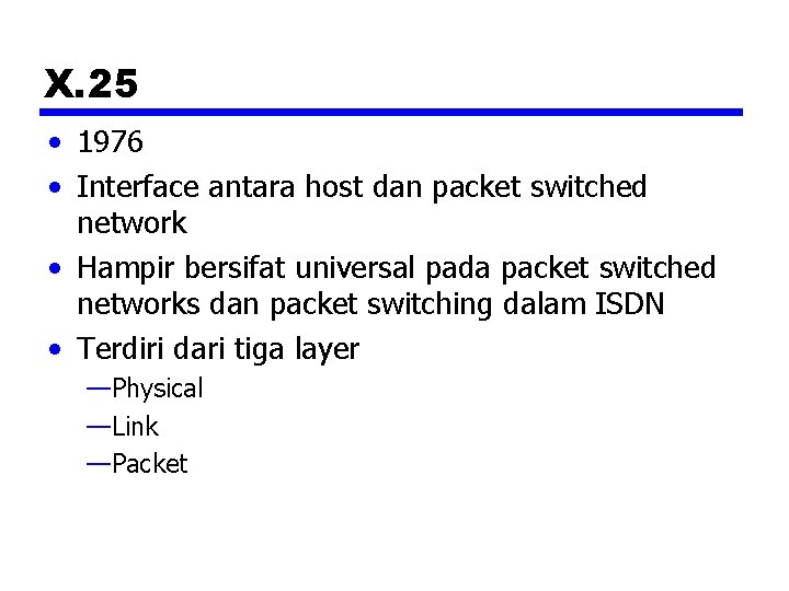 X. 25 • 1976 • Interface antara host dan packet switched network • Hampir