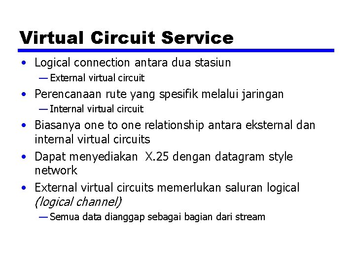 Virtual Circuit Service • Logical connection antara dua stasiun — External virtual circuit •