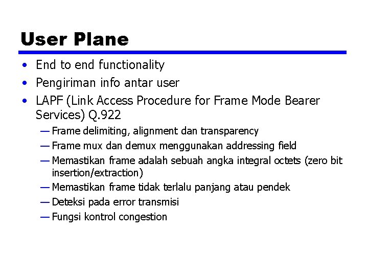 User Plane • End to end functionality • Pengiriman info antar user • LAPF