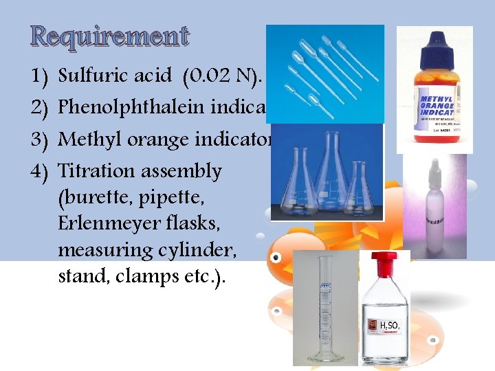 Requirement 1) 2) 3) 4) Sulfuric acid (0. 02 N). Phenolphthalein indicator. Methyl orange