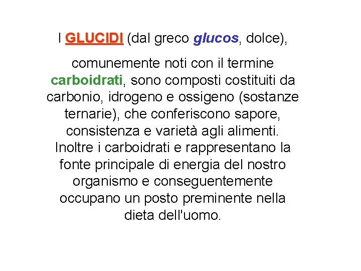 I GLUCIDI (dal greco glucos, dolce), GLUCIDI comunemente noti con il termine carboidrati, sono