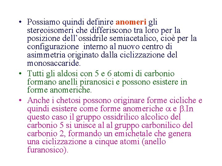  • Possiamo quindi definire anomeri gli stereoisomeri che differiscono tra loro per la