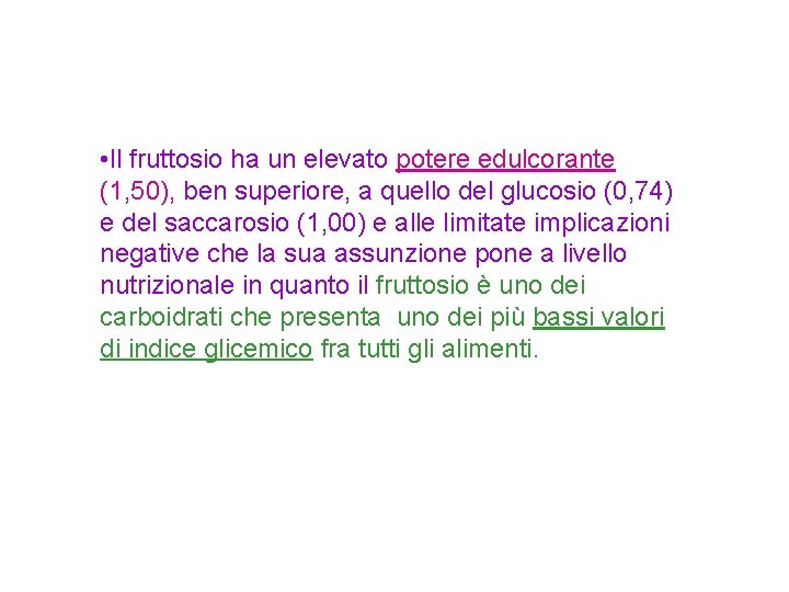  • Il fruttosio ha un elevato potere edulcorante (1, 50), ben superiore, a