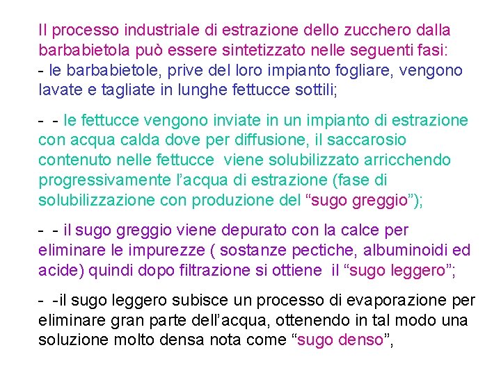 Il processo industriale di estrazione dello zucchero dalla barbabietola può essere sintetizzato nelle seguenti