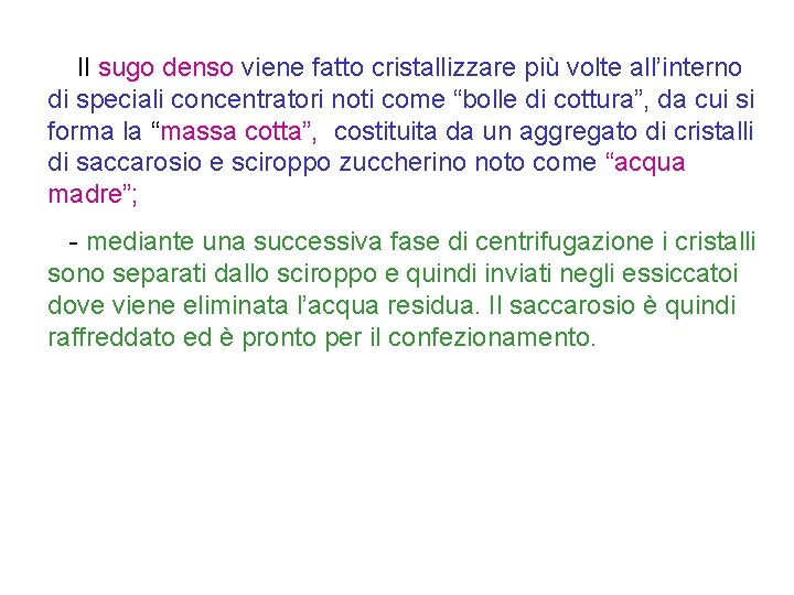  Il sugo denso viene fatto cristallizzare più volte all’interno di speciali concentratori noti