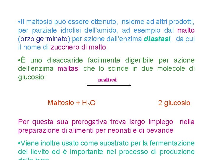  • Il maltosio può essere ottenuto, insieme ad altri prodotti, per parziale idrolisi