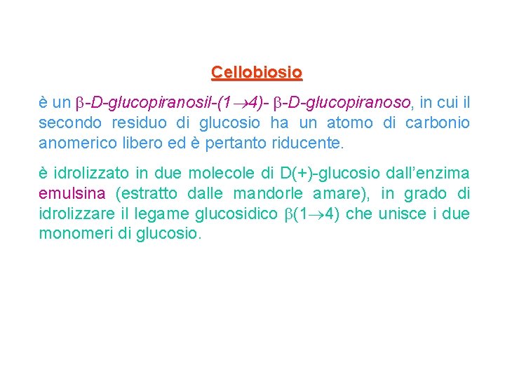 Cellobiosio è un -D-glucopiranosil-(1 4)- -D-glucopiranoso, in cui il secondo residuo di glucosio ha