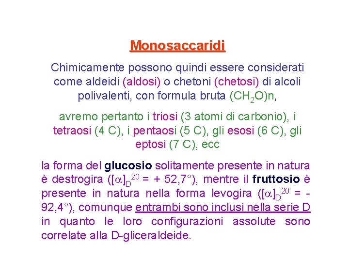 Monosaccaridi Chimicamente possono quindi essere considerati come aldeidi (aldosi) o chetoni (chetosi) di alcoli
