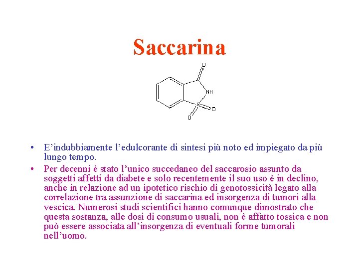 Saccarina • E’indubbiamente l’edulcorante di sintesi più noto ed impiegato da più lungo tempo.