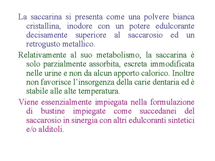 La saccarina si presenta come una polvere bianca cristallina, inodore con un potere edulcorante