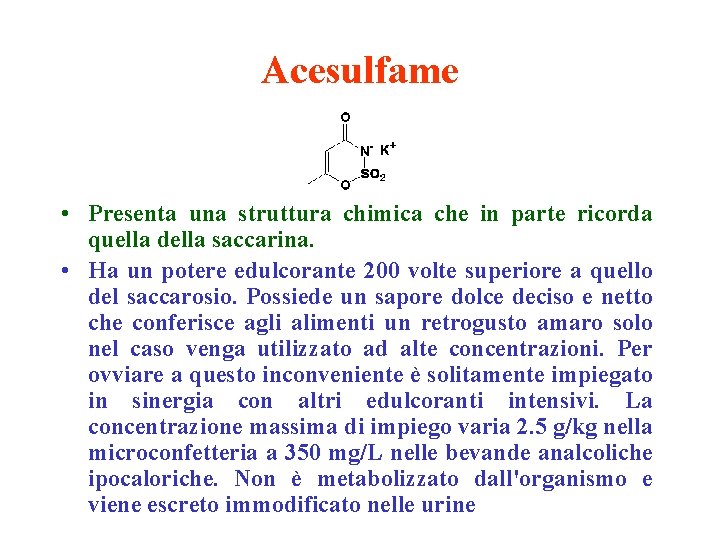 Acesulfame • Presenta una struttura chimica che in parte ricorda quella della saccarina. •