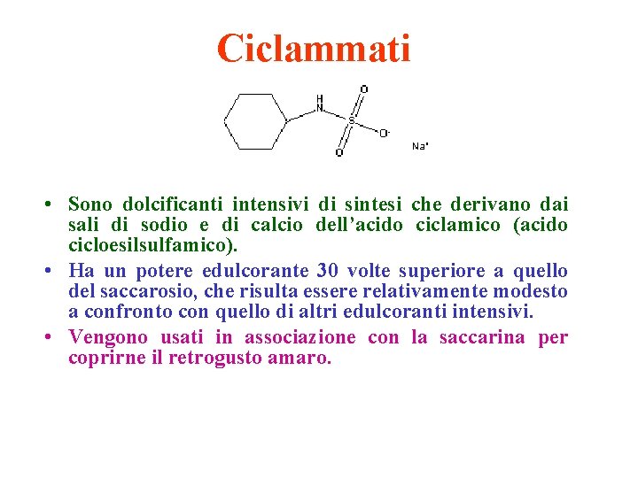 Ciclammati • Sono dolcificanti intensivi di sintesi che derivano dai sali di sodio e