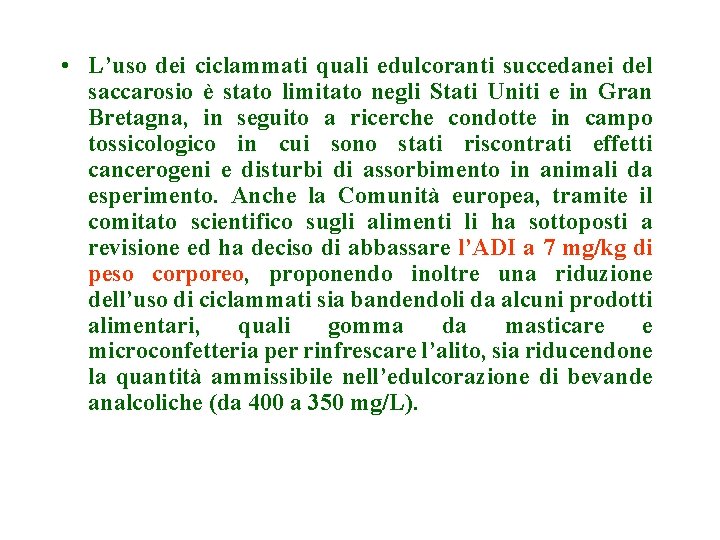  • L’uso dei ciclammati quali edulcoranti succedanei del saccarosio è stato limitato negli