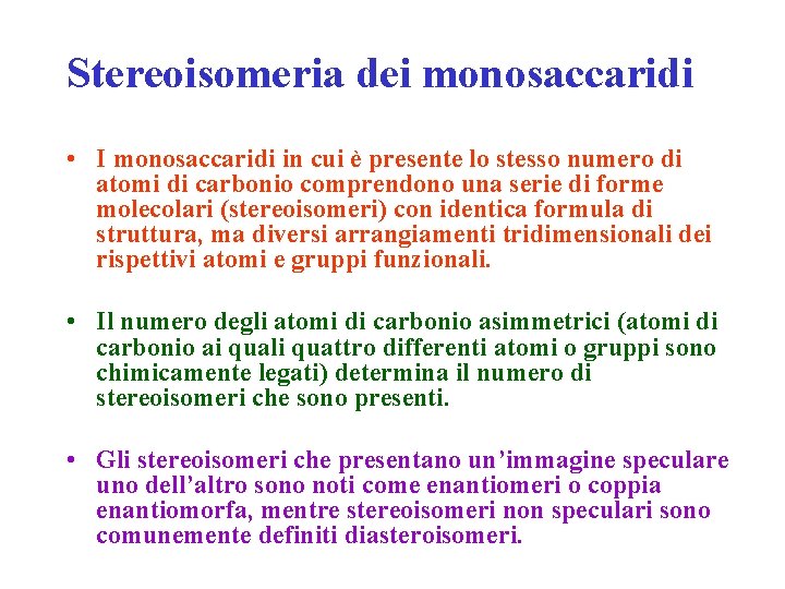 Stereoisomeria dei monosaccaridi • I monosaccaridi in cui è presente lo stesso numero di