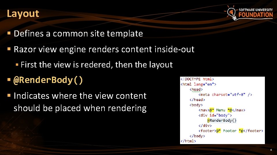 Layout § Defines a common site template § Razor view engine renders content inside-out Layout § Defines a common site template § Razor view engine renders content inside-out