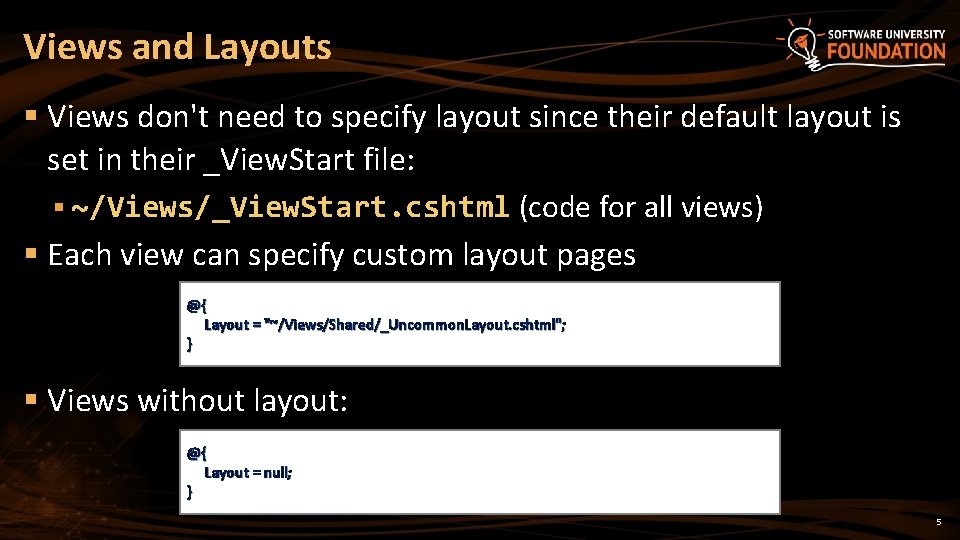 Views and Layouts § Views don't need to specify layout since their default layout Views and Layouts § Views don't need to specify layout since their default layout