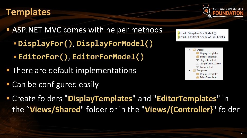 Templates § ASP. NET MVC comes with helper methods § Display. For(), Display. For. Templates § ASP. NET MVC comes with helper methods § Display. For(), Display. For.