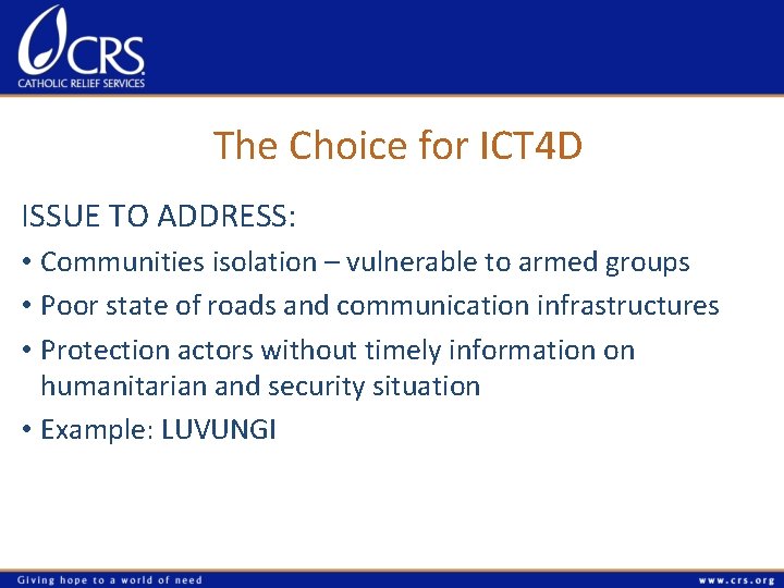 The Choice for ICT 4 D ISSUE TO ADDRESS: • Communities isolation – vulnerable