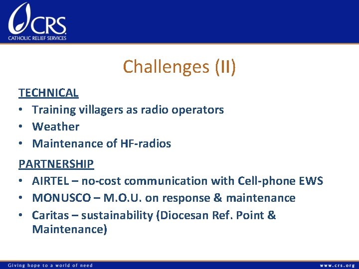 Challenges (II) TECHNICAL • Training villagers as radio operators • Weather • Maintenance of