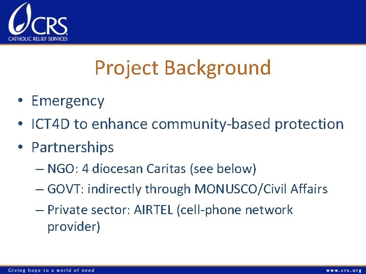 Project Background • Emergency • ICT 4 D to enhance community-based protection • Partnerships