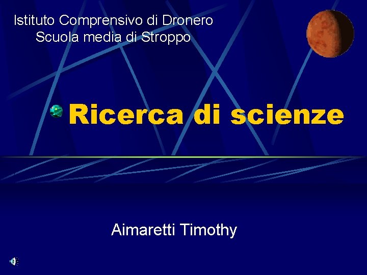 Istituto Comprensivo di Dronero Scuola media di Stroppo Ricerca di scienze Aimaretti Timothy 