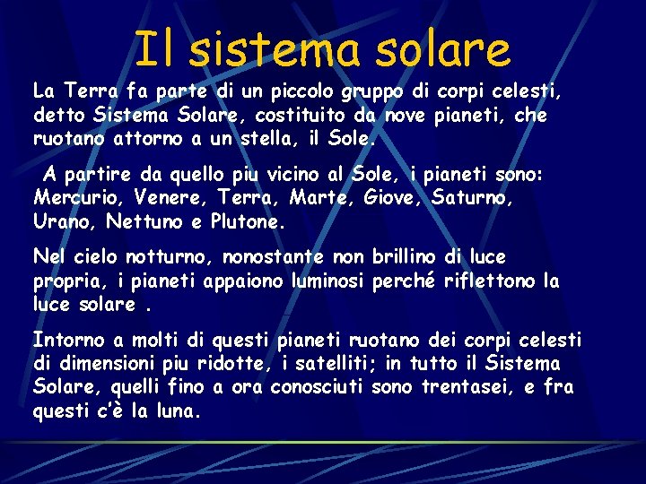 Il sistema solare La Terra fa parte di un piccolo gruppo di corpi celesti,