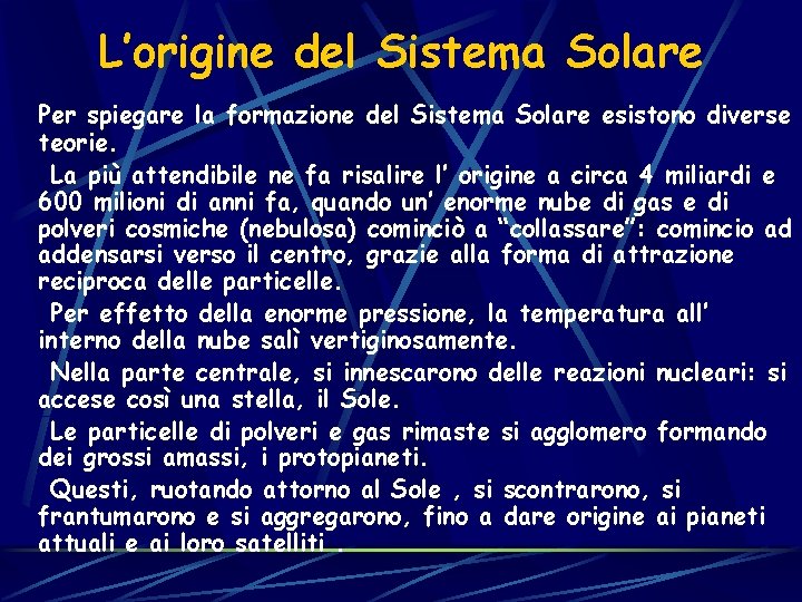 L’origine del Sistema Solare Per spiegare la formazione del Sistema Solare esistono diverse teorie.
