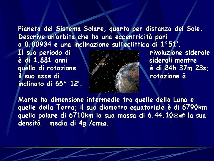 Pianeta del Sistema Solare, quarto per distanza del Sole. Descrive un’orbita che ha una