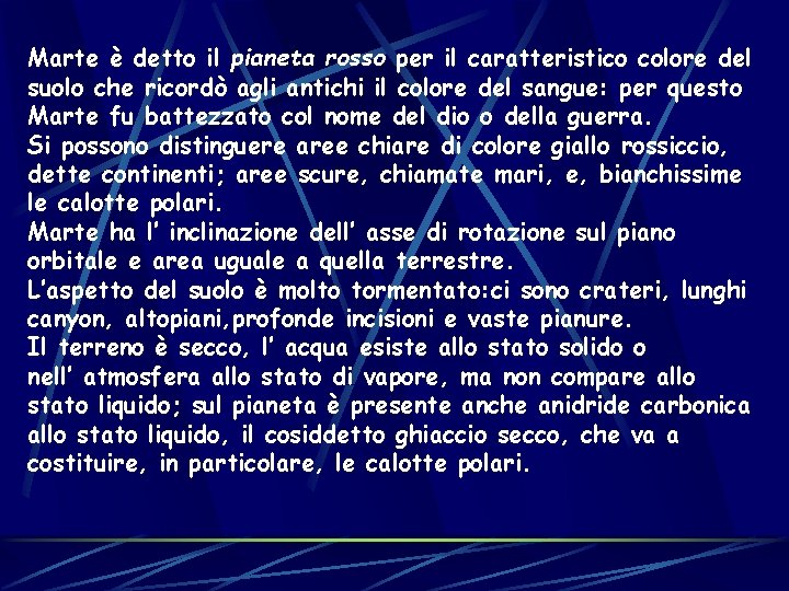 Marte è detto il pianeta rosso per il caratteristico colore del suolo che ricordò