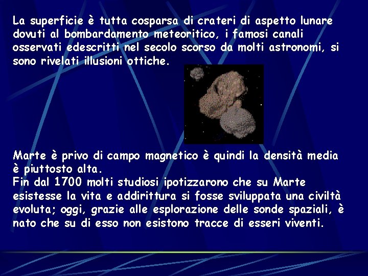 La superficie è tutta cosparsa di crateri di aspetto lunare dovuti al bombardamento meteoritico,