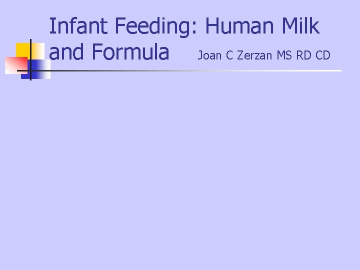 Infant Feeding: Human Milk and Formula Joan C Zerzan MS RD CD Infant Feeding: Human Milk and Formula Joan C Zerzan MS RD CD