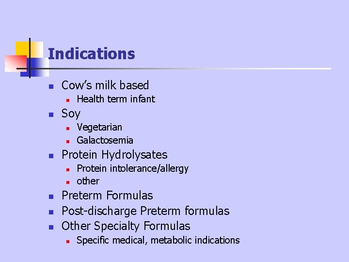 Indications n Cow’s milk based n n Soy n n n Vegetarian Galactosemia Protein Indications n Cow’s milk based n n Soy n n n Vegetarian Galactosemia Protein
