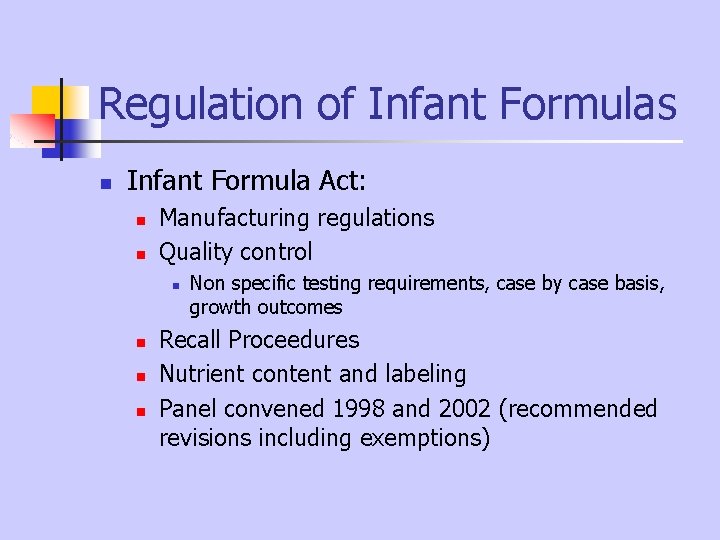 Regulation of Infant Formulas n Infant Formula Act: n n Manufacturing regulations Quality control Regulation of Infant Formulas n Infant Formula Act: n n Manufacturing regulations Quality control