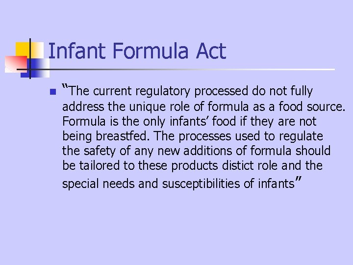 Infant Formula Act n “The current regulatory processed do not fully address the unique Infant Formula Act n “The current regulatory processed do not fully address the unique