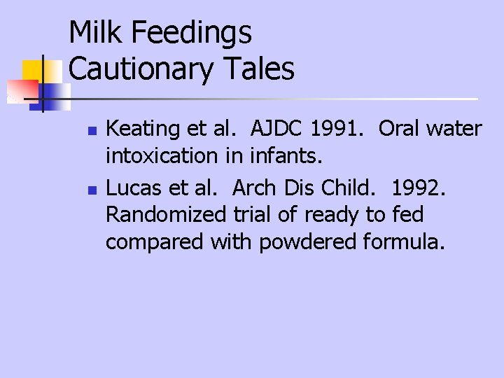 Milk Feedings Cautionary Tales n n Keating et al. AJDC 1991. Oral water intoxication Milk Feedings Cautionary Tales n n Keating et al. AJDC 1991. Oral water intoxication