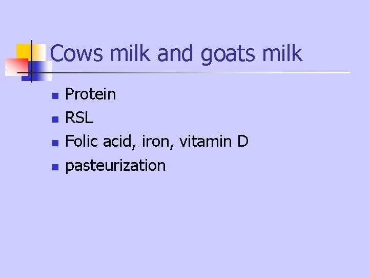Cows milk and goats milk n n Protein RSL Folic acid, iron, vitamin D Cows milk and goats milk n n Protein RSL Folic acid, iron, vitamin D