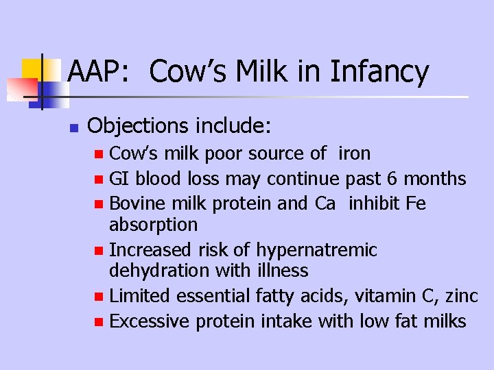 AAP: Cow’s Milk in Infancy n Objections include: Cow’s milk poor source of iron AAP: Cow’s Milk in Infancy n Objections include: Cow’s milk poor source of iron