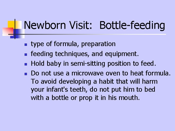 Newborn Visit: Bottle-feeding n n type of formula, preparation feeding techniques, and equipment. Hold Newborn Visit: Bottle-feeding n n type of formula, preparation feeding techniques, and equipment. Hold