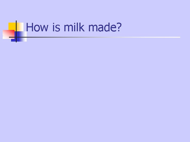 How is milk made? How is milk made?