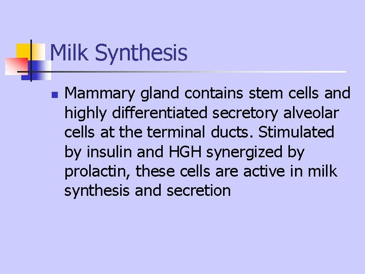 Milk Synthesis n Mammary gland contains stem cells and highly differentiated secretory alveolar cells Milk Synthesis n Mammary gland contains stem cells and highly differentiated secretory alveolar cells